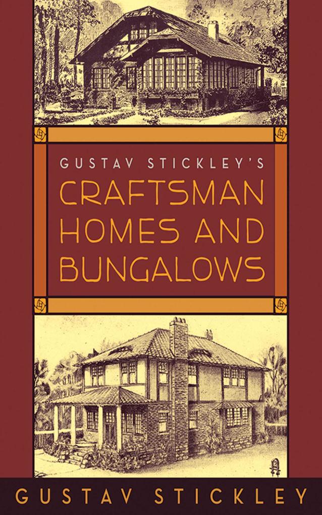 Gustav Stickley‘s Craftsman Homes and Bungalows