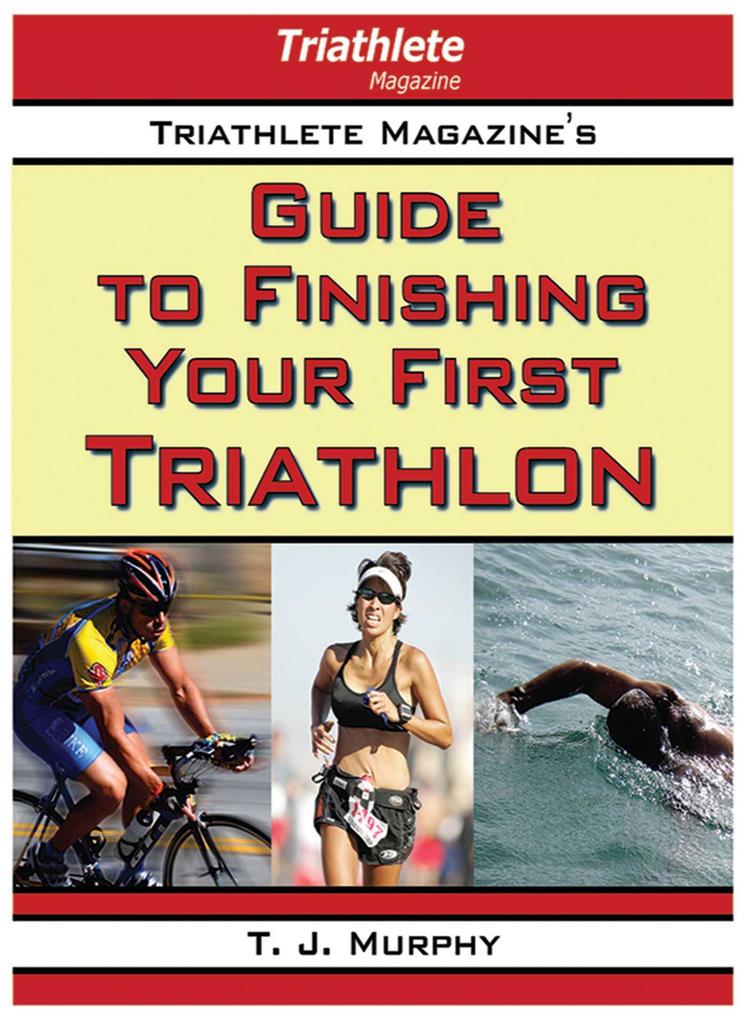 Triathlete Magazine‘s Guide to Finishing Your First Triathlon