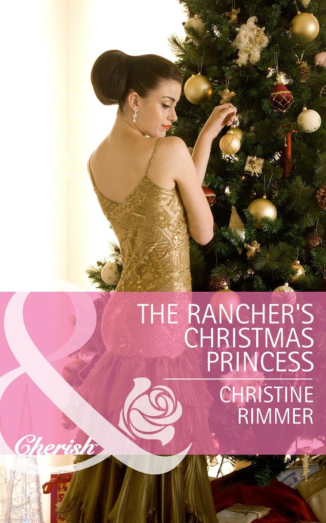 The Rancher‘s Christmas Princess (Mills & Boon Cherish) (The Bravo Royales Book 3)