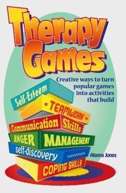 Therapy Games: Creative Ways to Turn Popular Games Into Activities That Build Self-Esteem Teamwork Communication Skills Anger Mana