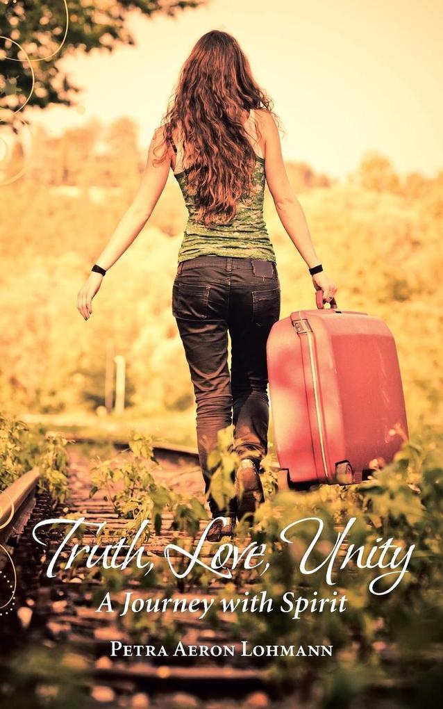Truth Love Unity - A Journey with Spirit