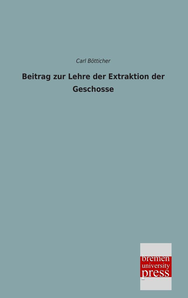 Beitrag zur Lehre der Extraktion der Geschosse