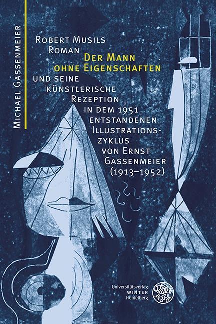 Robert Musils Roman Der Mann ohne Eigenschaften' und seine künstlerische Rezeption in dem 1951 entstandenen Illustrationszyklus von Ernst Gassenmeier (1913-1952) - Michael Gassenmeier