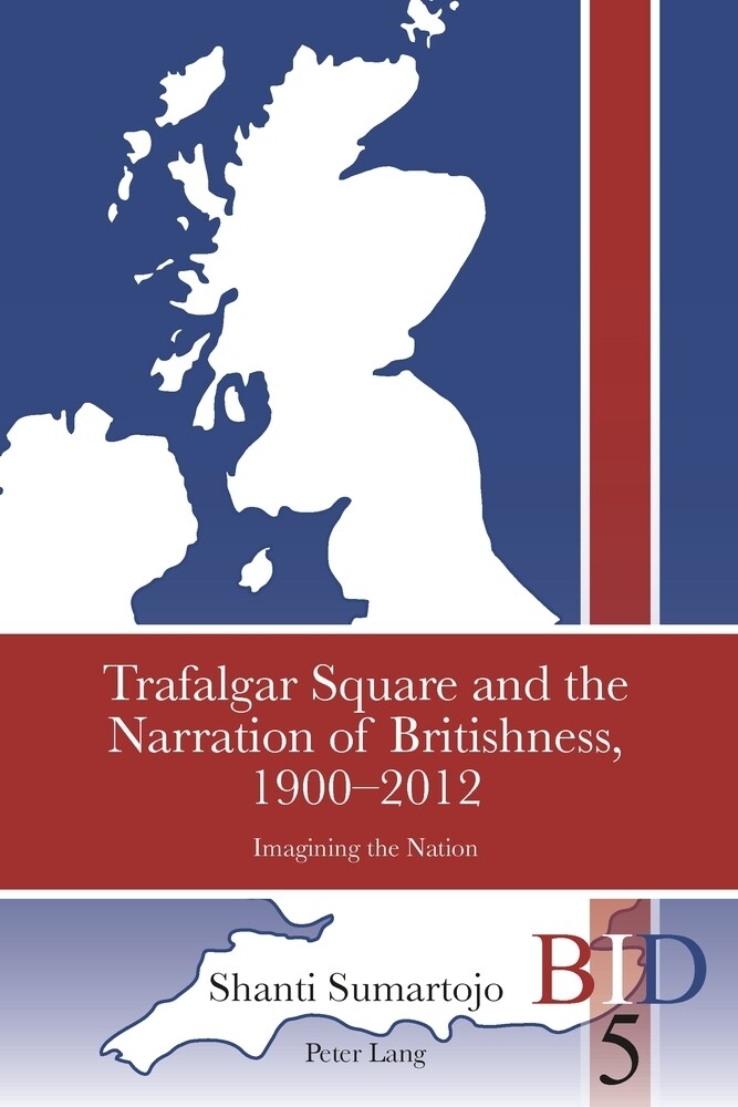 Trafalgar Square and the Narration of Britishness 1900-2012