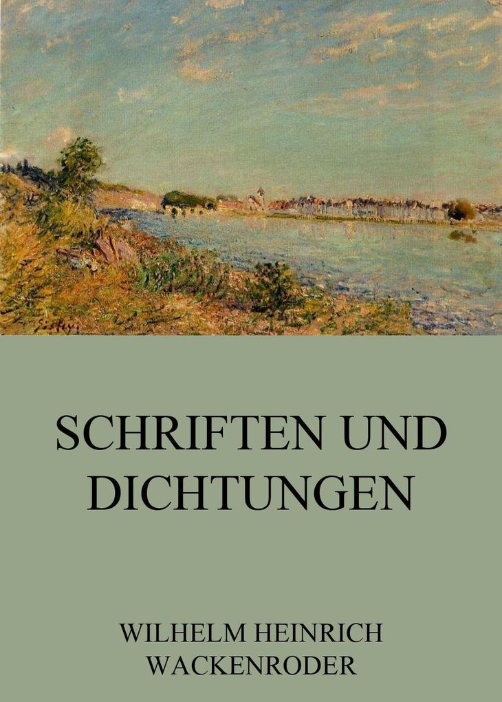 Schriften und Dichtungen - Wilhelm Heinrich Wackenroder