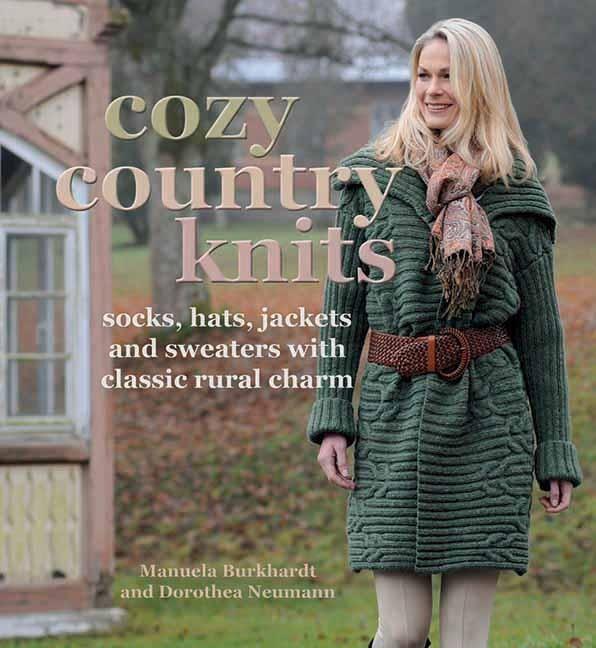 Cozy Country Knits: Socks Hats Jackets and Sweaters with Classic Rural Charm