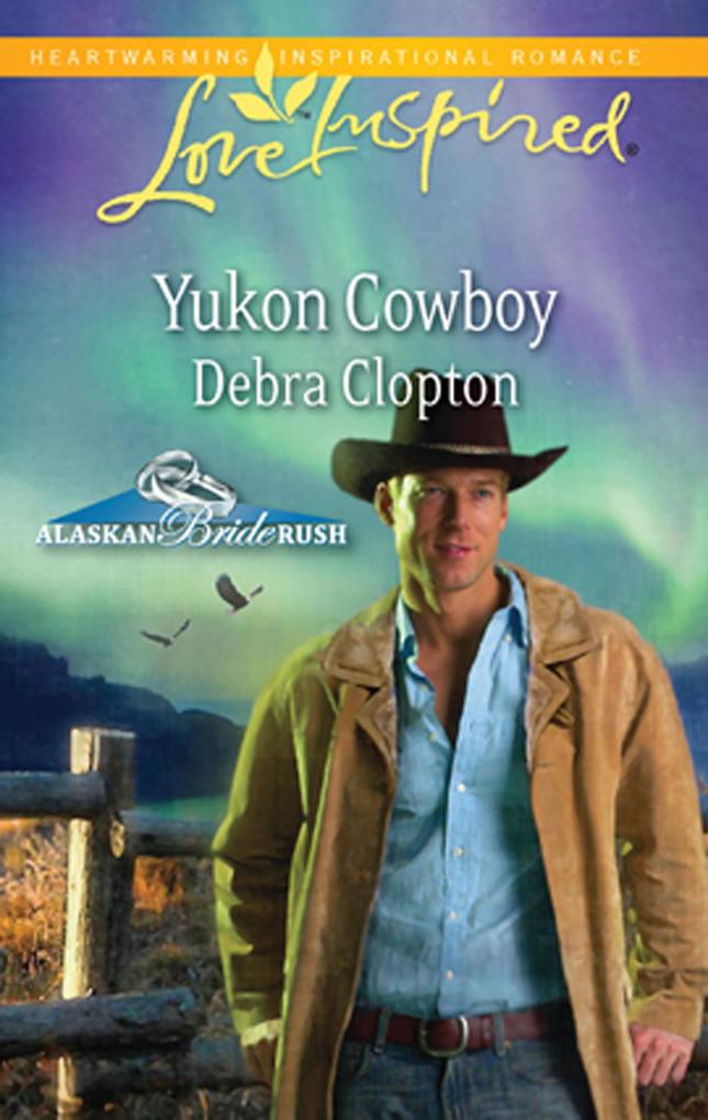 Yukon Cowboy (Mills & Boon Love Inspired) (Alaskan Bride Rush Book 4)