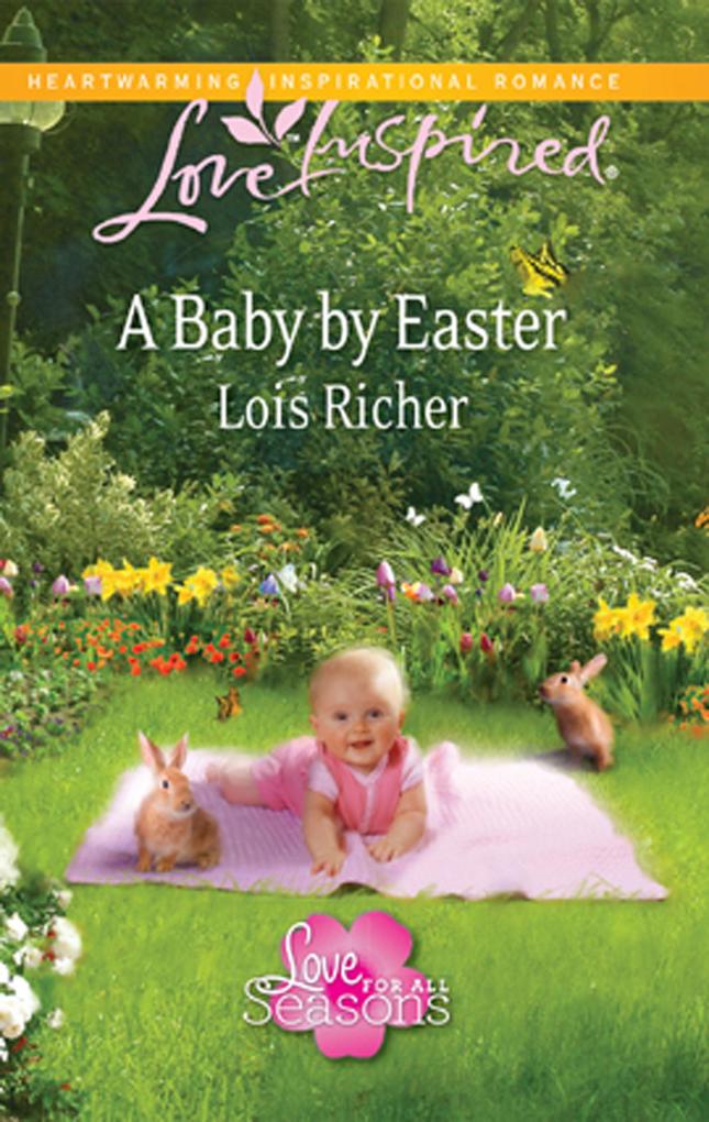 A Baby By Easter (Mills & Boon Love Inspired) (Love For All Seasons Book 2)