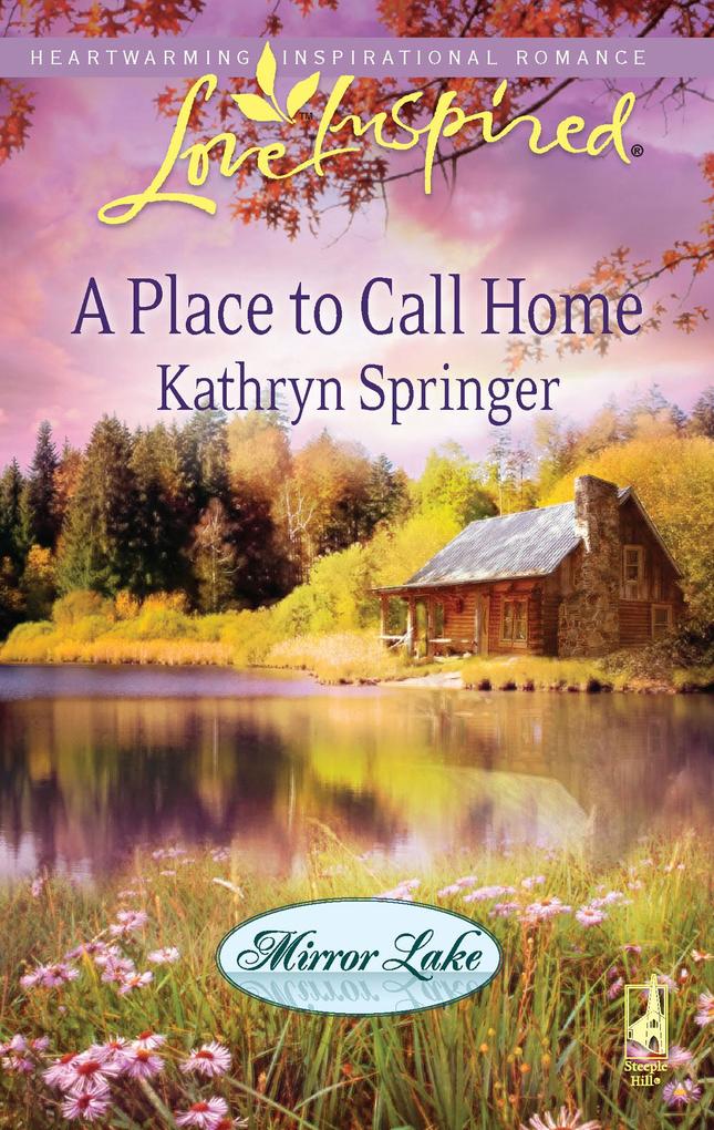 A Place to Call Home (Mills & Boon Love Inspired) (Mirror Lake Book 1)