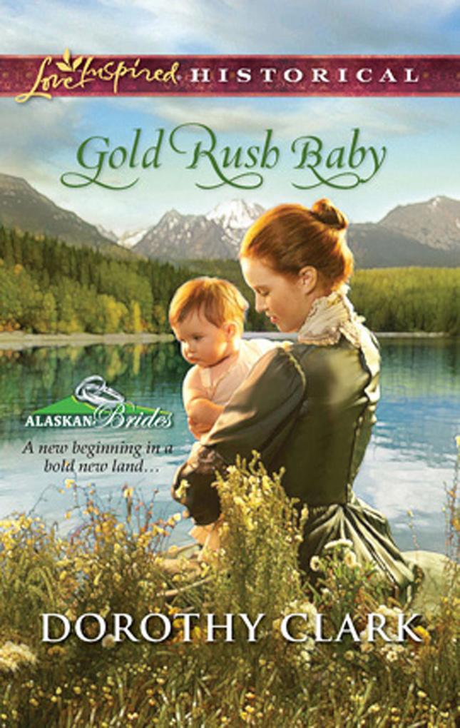 Gold Rush Baby (Mills & Boon Love Inspired) (Alaskan Brides Book 3)