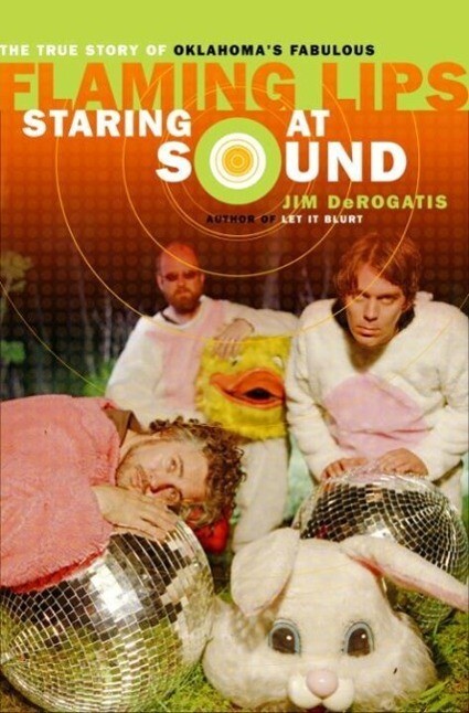 Staring at Sound: The True Story of Oklahoma‘s Fabulous Flaming Lips