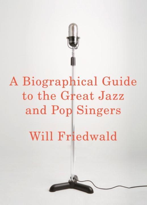 A Biographical Guide to the Great Jazz and Pop Singers - Will Friedwald