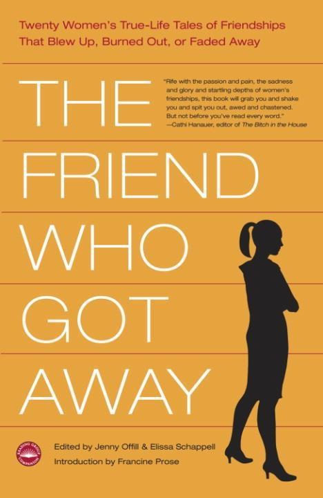 The Friend Who Got Away - Jenny Offill/ Elissa Schappell