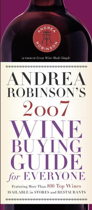 Andrea Robinson‘s 2007 Wine Buying Guide for Everyone