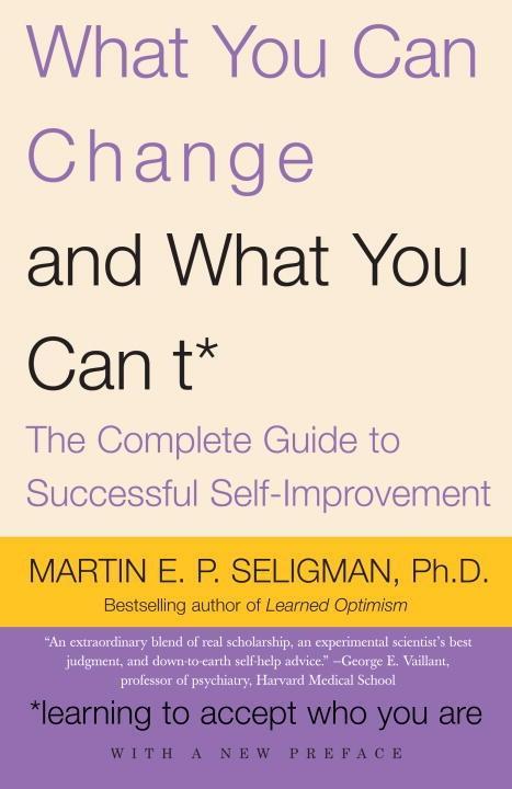What You Can Change . . . and What You Can't* - Martin E. P. Seligman