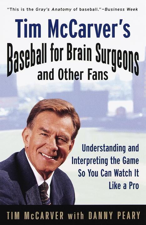 Tim McCarver‘s Baseball for Brain Surgeons and Other Fans
