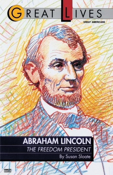 Abraham Lincoln: The Freedom President als eBook Download von Susan Sloate - Susan Sloate
