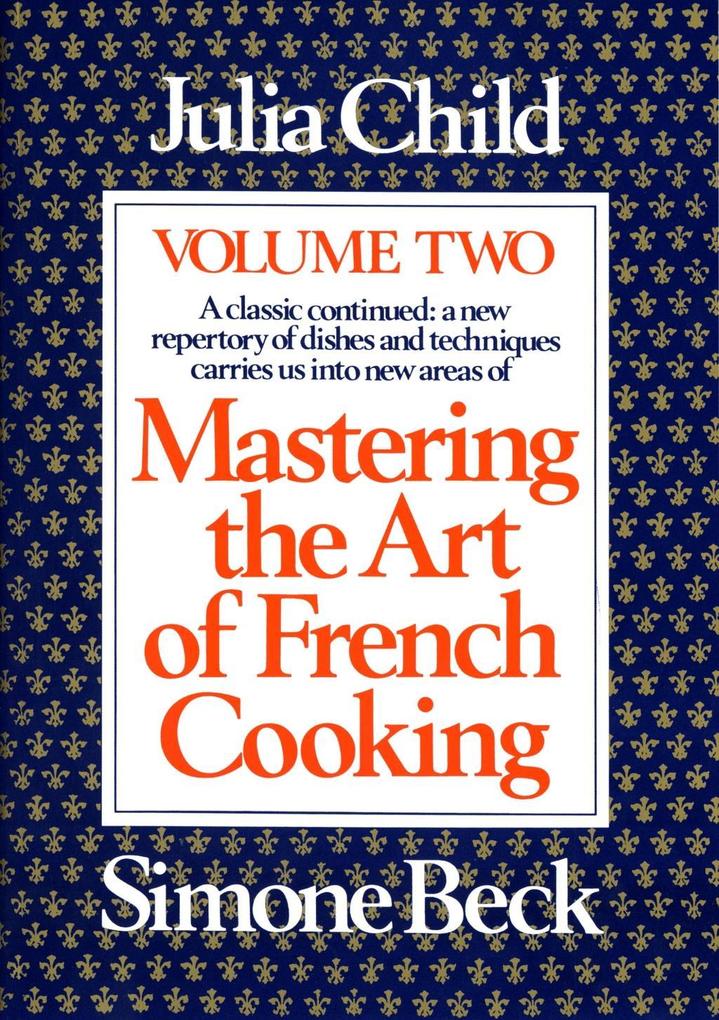Mastering the Art of French Cooking Volume 2 - Julia Child