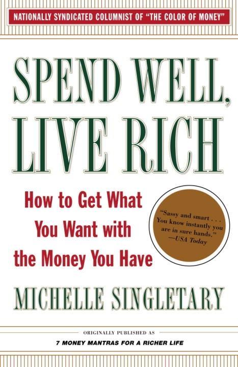 Spend Well Live Rich (previously published as 7 Money Mantras for a Richer Life)