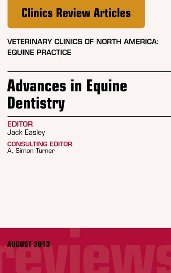 Advances in Equine Dentistry An Issue of Veterinary Clinics: Equine Practice