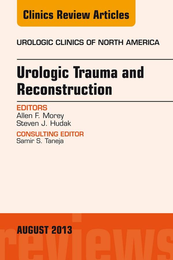 Urologic Trauma and Reconstruction An issue of Urologic Clinics