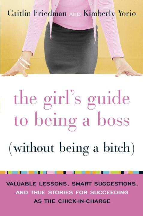 The Girl‘s Guide to Being a Boss (Without Being a Bitch)