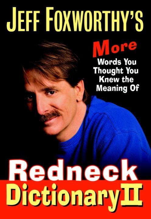 Jeff Foxworthy‘s Redneck Dictionary II