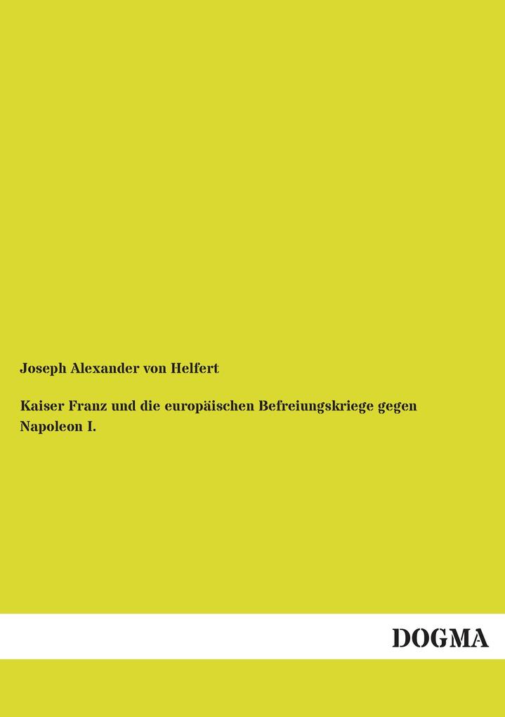 Kaiser Franz und die europäischen Befreiungskriege gegen Napoleon I.