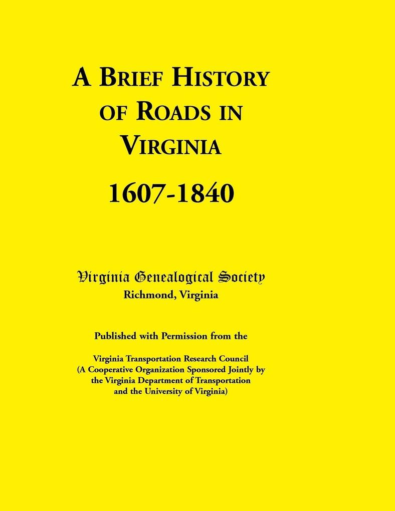 A Brief History of Roads in Virginia 1607-1840. Published with Permission from the Virginia Transportation Research Council (a Cooperative Organiza