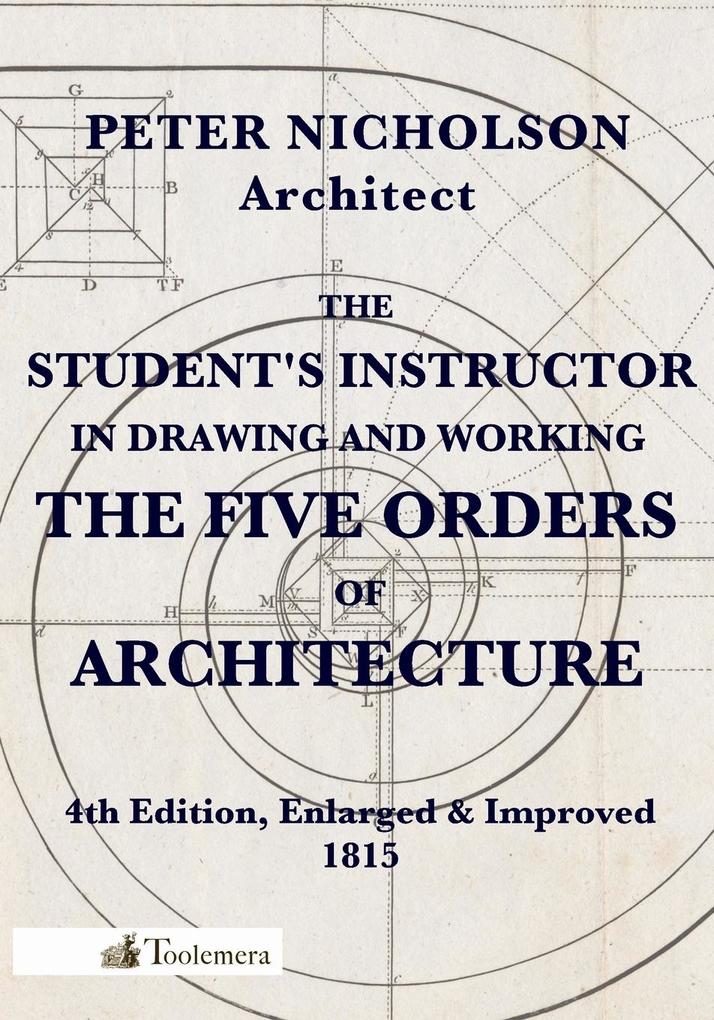 The Student‘s Instructor in Drawing and Working the Five Orders of Architecture
