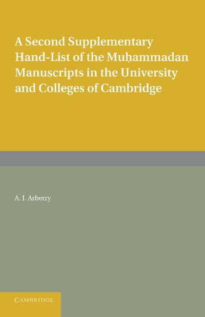A Second Supplementary Hand-List of the Muhammadan Manuscripts in the University and Colleges of Cambridge