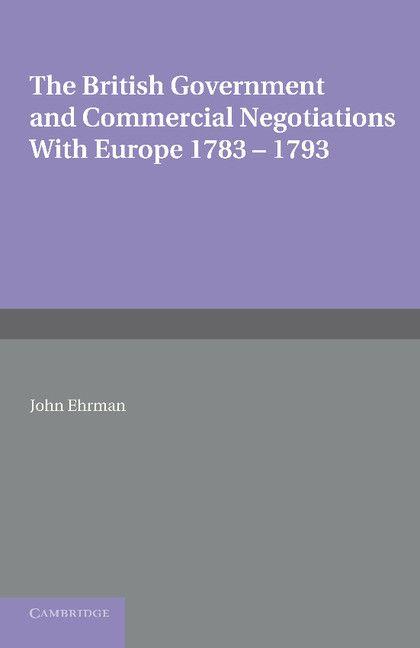 The British Government and Commercial Negotiations with Europe 1783 1793
