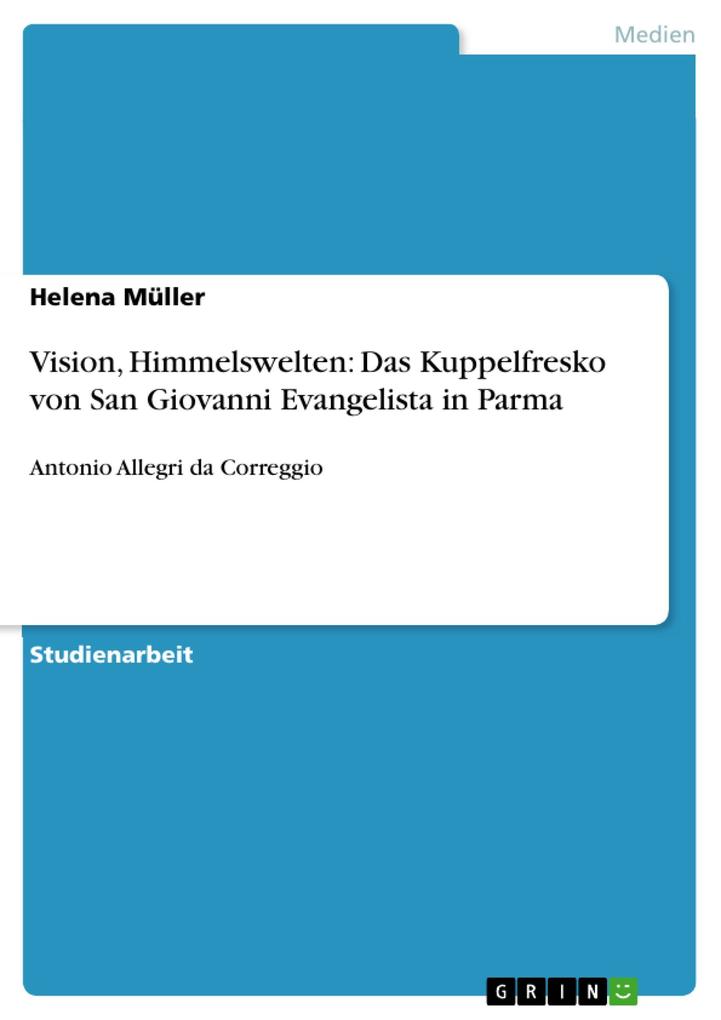 Vision Himmelswelten: Das Kuppelfresko von San Giovanni Evangelista in Parma - Helena Müller