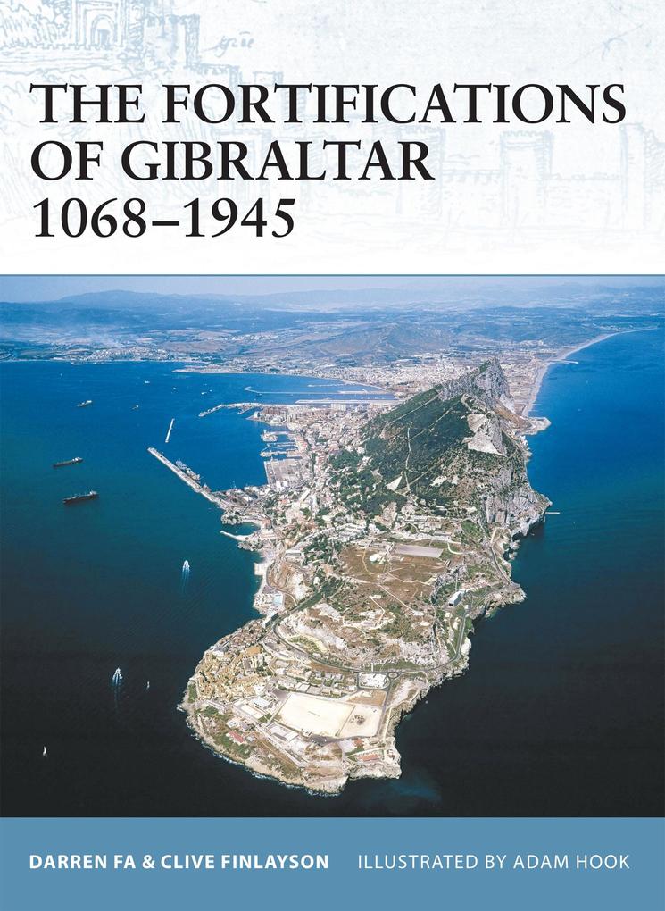 The Fortifications of Gibraltar 1068-1945 - Darren Fa/ Clive Finlayson