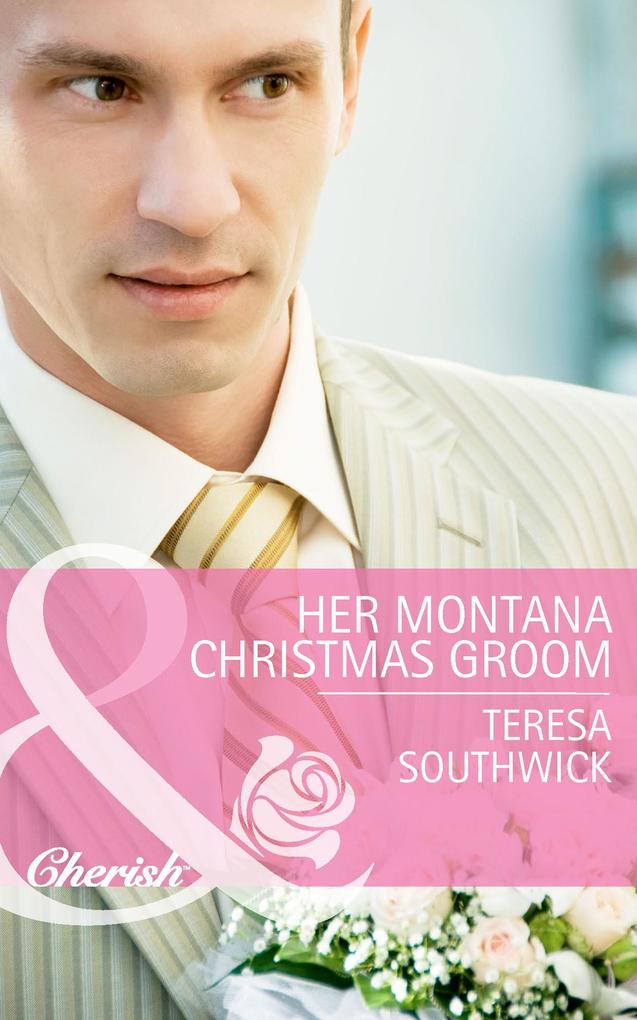 Her Montana Christmas Groom (Mills & Boon Cherish) (Montana Mavericks: The Texans Are Coming! Book 6)