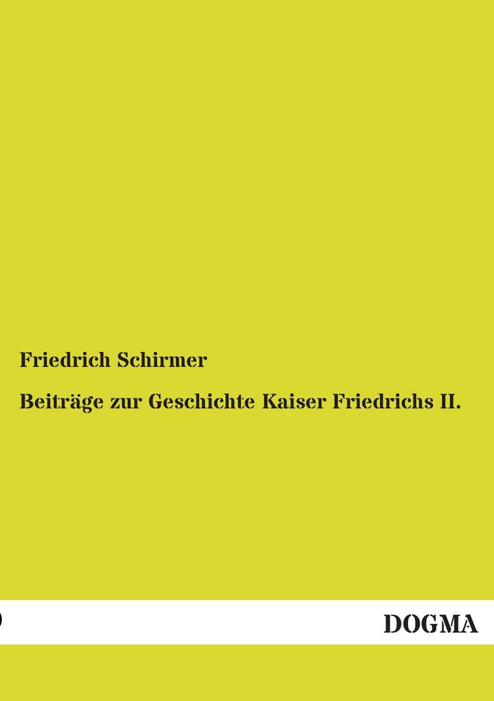 Beiträge zur Geschichte Kaiser Friedrichs II.