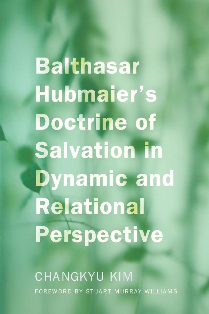 Balthasar Hubmaier‘s Doctrine of Salvation in Dynamic and Relational Perspective