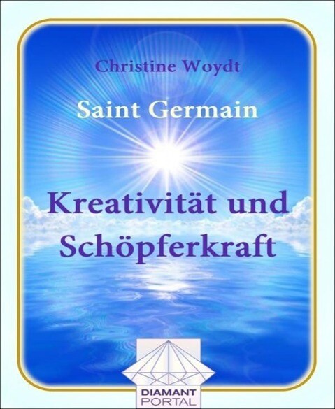Saint Germain Kreativität und Schöpferkraft - Christine Woydt