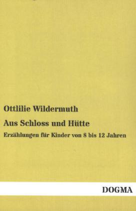 Aus Schloss und Hütte - Ottlilie Wildermuth