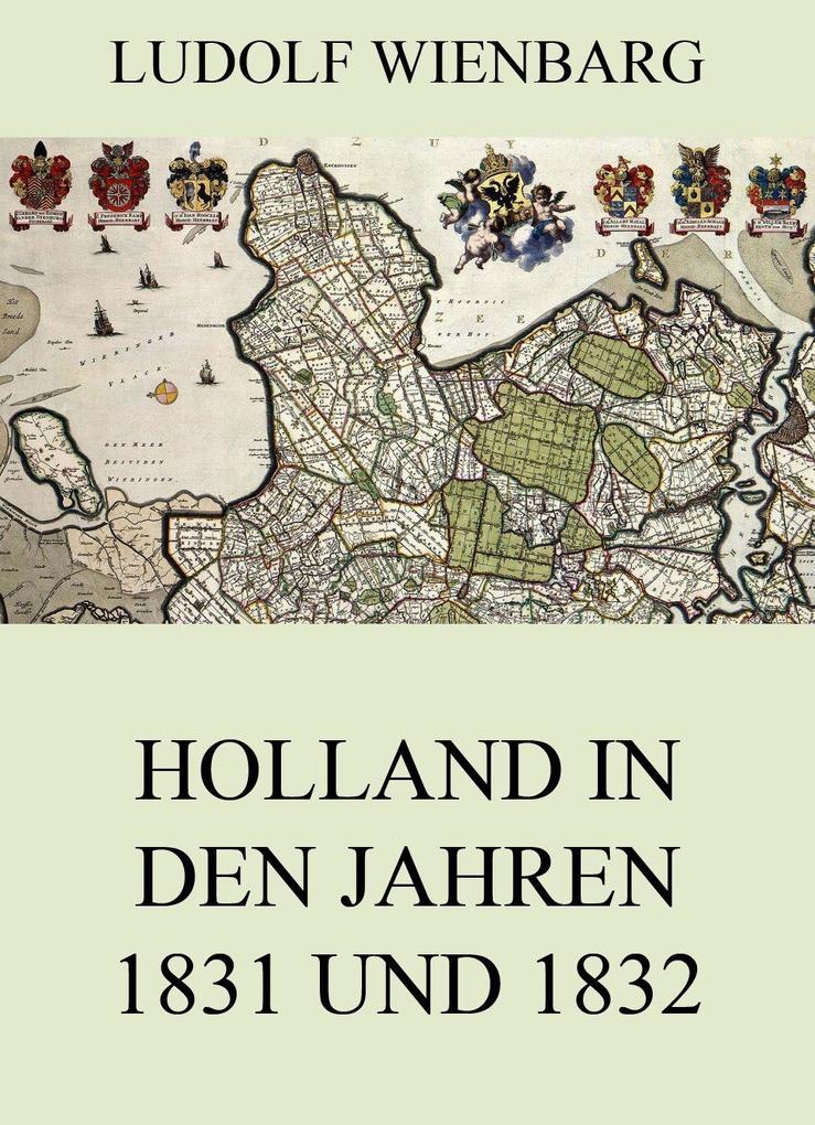 Holland in den Jahren 1831 und 1832 - Ludolf Wienbarg