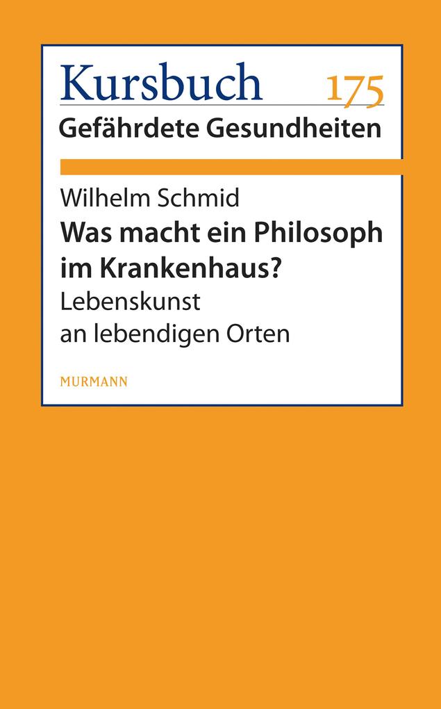 Was macht ein Philosoph im Krankenhaus? - Wilhelm Schmid