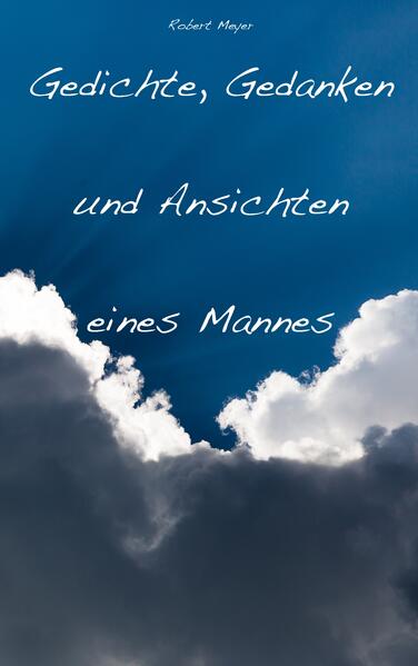 Gedichte Gedanken und Ansichten eines Mannes