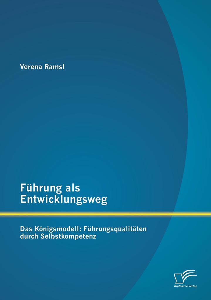 Führung als Entwicklungsweg - Das Königsmodell: Führungsqualitäten durch Selbstkompetenz
