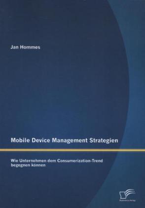 Mobile Device Management Strategien: Wie Unternehmen dem Consumerization-Trend begegnen können