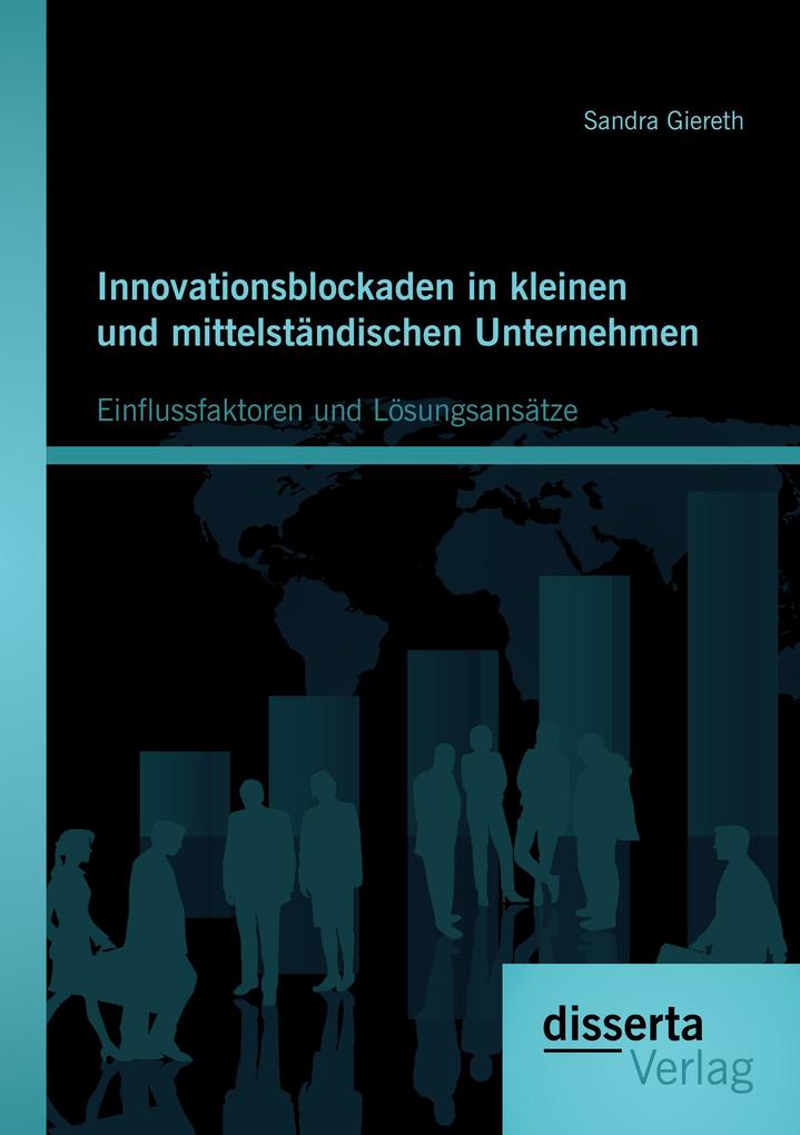 Innovationsblockaden in kleinen und mittelständischen Unternehmen: Einflussfaktoren und Lösungsansätze