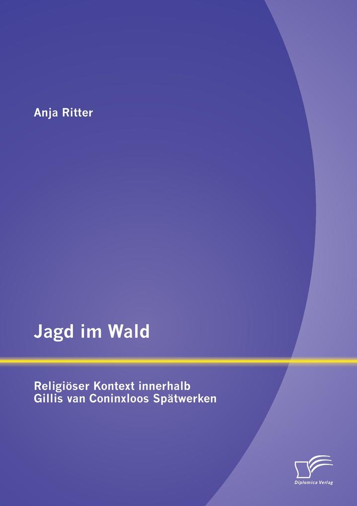 Jagd im Wald - religiöser Kontext innerhalb Gillis van Coninxloos Spätwerken