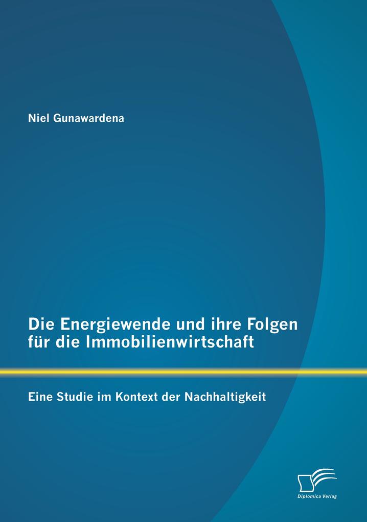 Die Energiewende und ihre Folgen für die Immobilienwirtschaft: Eine Studie im Kontext der Nachhaltigkeit