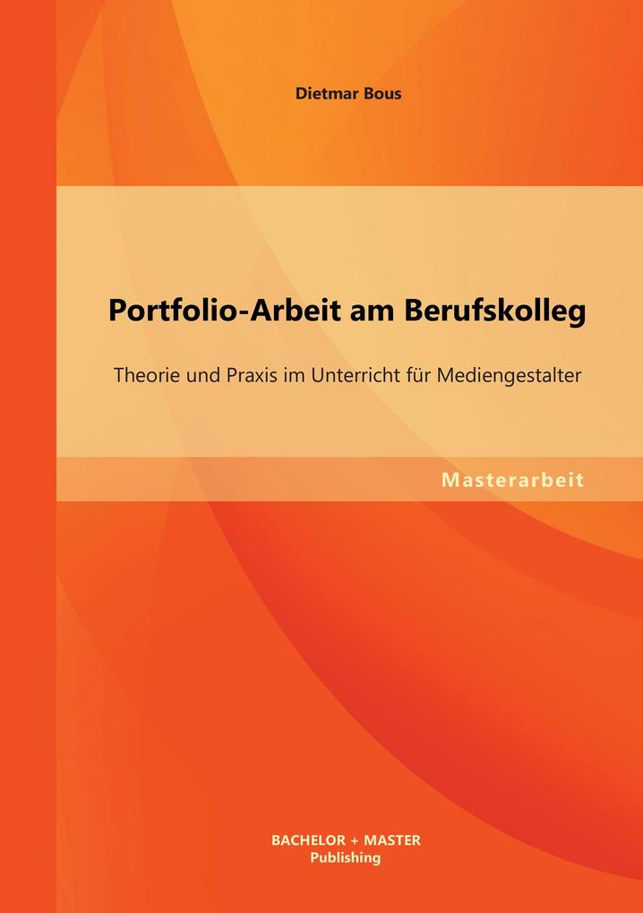 Portfolio-Arbeit am Berufskolleg: Theorie und Praxis im Unterricht für Mediengestalter