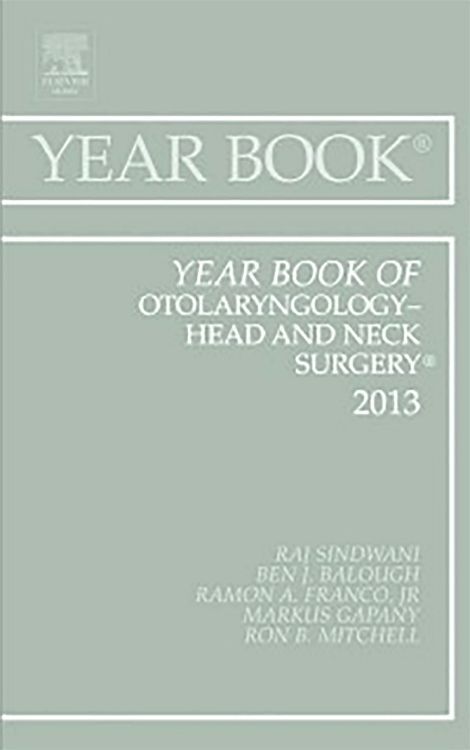 Year Book of Otolaryngology-Head and Neck Surgery 2013: Volume 2013 - Raj Sindwani