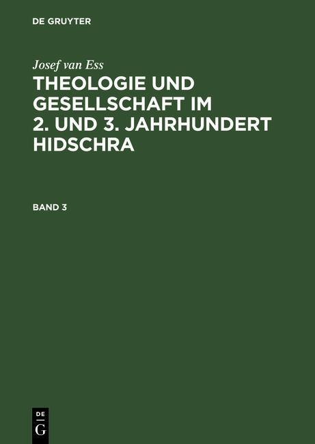 Josef van Ess: Theologie und Gesellschaft im 2. und 3. Jahrhundert Hidschra. Band 3 - Josef Van Ess